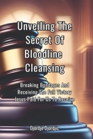 Unveiling The Secret Of Bloodline Cleansing: Breaking Bondages And Receiving The Full Victory Jesus Paid For B0CN156WTK Book Cover