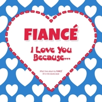 Fianc�, I Love You Because: What I love about my FIANC� - Fill in the blanks book (blue red) FOR HIM 1710255331 Book Cover