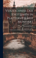 Verzeichniss Der Idiotismen in Plattdeutscher Mundart: Volksthümlich in Dortmund Und Dessen Umgegend 102064589X Book Cover