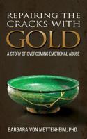 Repairing the Cracks with Gold: A Story of Overcoming Emotional Abuse 1989161235 Book Cover