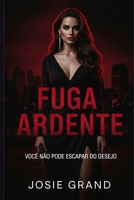 Fuga Ardente: Você Não Pode Escapar do Desejo! Uma paixão proibida, um roubo, uma traição… e o renascimento de uma mulher livre. (Romances Eróticos) (Portuguese Edition) B0GX76XVYL Book Cover