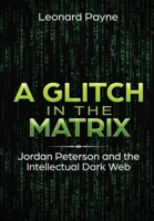 A Glitch in the Matrix: Jordan Peterson and the Intellectual Dark Web 0244229031 Book Cover