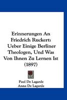 Erinnerungen An Friedrich Ruckert: Ueber Einige Berliner Theologen, Und Was Von Ihnen Zu Lernen Ist (1897) 1141616246 Book Cover