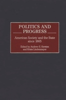 Politics and Progress: American Society and the State since 1865 0275971325 Book Cover