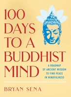 100 Days to a Buddhist Mind: A Roadmap of Ancient Wisdom to Find Peace in Mindfulness 1250396581 Book Cover