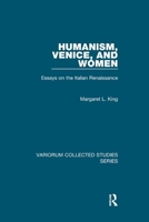 Humanism, Venice, and Women: Essays on the Italian Renaissance 1138375543 Book Cover