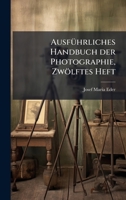 AusfÃ1/4hrliches Handbuch der Photographie, Zwölftes Heft (German Edition) 1024677907 Book Cover