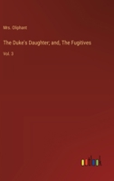 The Duke's Daughter; and, The Fugitives: Vol. 3 3368923587 Book Cover