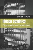 Hidden destinies: The power behind closed doors B0FDKJ6V6Z Book Cover