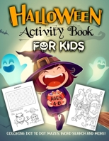 Halloween Activity Book for Kids Ages 4-8: A Fun Workbook for Celebrate Trick or Treat Learning, Pumpkin Coloring, Dot To Dot, Mazes, Word Search and More! 1691796654 Book Cover