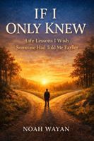 If I Only Knew: Life Lessons I Wish Someone Had Told Me Earlier 1968871810 Book Cover