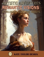 Romantic Visions: A Coloring Book for Adults: Rediscovering Romanticism Through Coloring B0BW2WR9S9 Book Cover