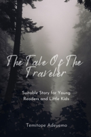 THE TALE OF THE TRAVELER: Suitable Story for Young Readers and Little kids B0C2S6BM59 Book Cover