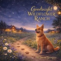 Goodnight Wildflower Ranch: A Peaccful Bedtime Story B0GT3ZQ1M9 Book Cover