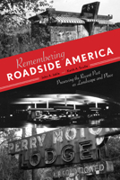 Remembering Roadside America: Preserving the Recent Past as Landscape and Place 1572338237 Book Cover