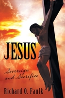 Jesus : Sovereign and Sacrifice 1973667908 Book Cover