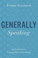 Generally Speaking: An Invitation to Concept-Driven Sociology 0197519288 Book Cover
