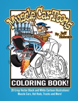 Muscle Car Toons Coloring Book: A Fun Automotive Coloring Book Featuring 20 Drawings of Cartoon Hot Rods, Trucks and a Motorcycle by Jeff Hobrath B08RRDFBVL Book Cover