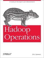 Hadoop Operations: A Guide for Developers and Administrators 1449327052 Book Cover