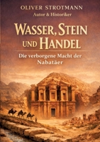 Wasser, Stein und Handel: Die verborgene Macht der Nabatäer (German Edition) 338487658X Book Cover