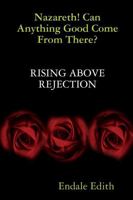 Nazareth! Can Anything Good Come from There? Rising Above Rejection 1387801740 Book Cover