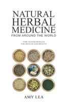 Natural Herbal Medicine from Around the World: Time-Tested Results for Health and Beauty B08N93ZCS1 Book Cover