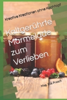 Kaltgerührte Marmelade zum Verlieben: Kreative Kreationen ohne Kochtopf (German Edition) B0C9GWMR7L Book Cover