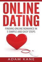 Online Dating: Finding Online Romance in 5 Simple and Easy Steps 1530011310 Book Cover