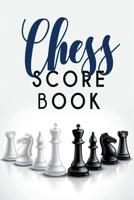 Chess Score Book: The Ultimate Chess Board Game Notation Record Keeping Score Sheets for Informal or Tournament Play 1079948708 Book Cover