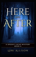 Here and After: A Spooky Lucas Mystery, Book 4 B09XZMF2Y8 Book Cover