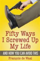 Fifty Ways I Screwed Up My Life and How You Can Avoid This 9492371529 Book Cover