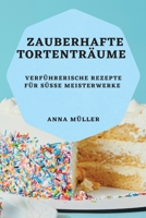 Zauberhafte Tortenträume: Verführerische Rezepte für süße Meisterwerke 1783819618 Book Cover