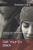 Get Your Ex Back: Understanding what went wrong and rekindling love B0DR5FX7CL Book Cover