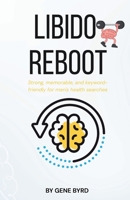 LIBIDO REBOOT: Restoring Libido, Erections, and Confidence Without Pills or Porn (MEN'S SEXUAL BOOST) B0FLY1RF66 Book Cover