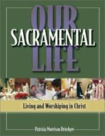 Our Sacramental Life: Living and Worshiping in Christ 0877937192 Book Cover