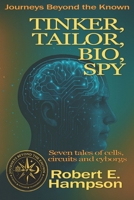 Tinker, Tailor, Bio, Spy: Illustrated Edition (Journeys beyond the Known) B0GWQFWYNN Book Cover