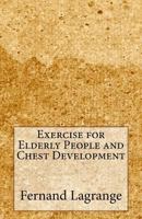 Exercise for Elderly People and Chest Development 1500590363 Book Cover