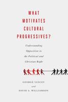 What Motivates Cultural Progressives: Understanding Opposition to the Political and Christian Right 1602584648 Book Cover