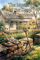 The Mystery of the Drop Dead Gardeners (A Wren Cottage Illustrated Short Story) B0HBT98WC1 Book Cover