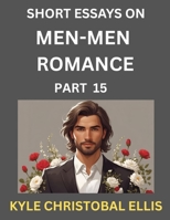 Men-Men Dating and Romance (Part 15)- Short Essays on MM Romance, Exploring Dynamics of Gay, Lesbian and Homosexual Love Relationship B0FNQD2S7L Book Cover