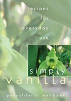 Simply Vanilla: Recipes for Everyday Use 1601940009 Book Cover