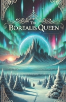 The Borealis Queen B0DWKPBGW3 Book Cover