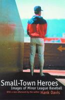 Small-Town Heroes: Images of Minor League Baseball 0803266391 Book Cover