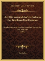Uber Die Verwandtshaftsverhaltnisse Der Tubifloren Und Ebenalen: Den Polyphyletischen Ursprung Der Sympetalen Und Apetalen (1901) 1168044014 Book Cover