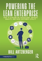 Powering the Lean Enterprise: How to Streamline Operations, Improve Quality, and Gain Customer Loyalty 103283031X Book Cover