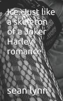 Ice. Just like a skeleton of a Joker Harley romance (Life Is A Freeroll Series) B0G4CTZX9S Book Cover