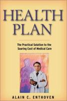 Health Plan: The Practical Solution to the Soaring Cost of Medical Care 1587981238 Book Cover