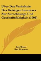 Uber Das Verhaltnis Des Geistigen Inventars Zur Zurechnungs Und Geschaftsfahigkeit (1908) 1160283842 Book Cover