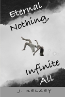 Eternal Nothing, Infinite All: A story of existence. 0473501473 Book Cover