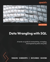 Data Wrangling with SQL: A hands-on guide to manipulating, wrangling, and engineering data using SQL 183763002X Book Cover